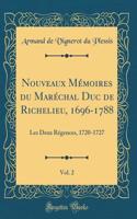 Nouveaux MÃ©moires Du MarÃ©chal Duc de Richelieu, 1696-1788, Vol. 2: Les Deux RÃ©gences, 1720-1727 (Classic Reprint)