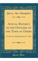 Annual Reports of the Officers of the Town of Derry: For the Year Ending January 31, 1923 (Classic Reprint)