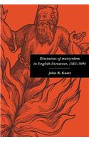 Discourses of Martyrdom in English Literature, 1563–1694