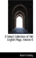 Select Collection of Old English Plays, Volume 6