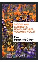 Wooed and Married: A Novel; In Three Volumes; Vol. II