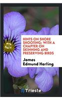 Hints on Shore Shooting; With a Chapter on Skinning and Preserving Birds