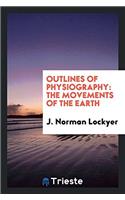 Outlines of Physiography: The Movements of the Earth