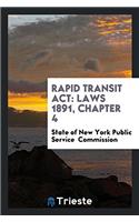 Rapid Transit Act: Laws 1891, Chapter 4