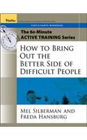 The 60-Minute Active Training Series: How to Bring Out the Better Side of Difficult People, Participant's Workbook