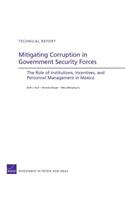 Mitigating Corruption in Government Security Forces: The Role of Institutions, Incentives, and Personnel Management in Mexico