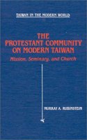 The Protestant Community of Modern Taiwan: Mission, Seminary and Church