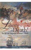 Liberty or Death!: The Life and Campaigns of Richard L. Vowell: British Legionnnaire and Commander - Hero and Patriot of the Americas