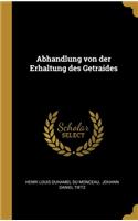 Abhandlung von der Erhaltung des Getraides
