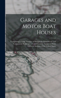 Garages and Motor Boat Houses: Comprising a Large Number of Designs for Both Private and Commercial Buildings ... Contributed by Architects From Different Sections of the United S