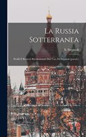 Russia Sotterranea: Profili E Bozzetti Rivoluzionari Dal Vero Di Stepniak [pseud.]