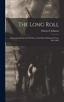 Long Roll; Being a Journal of the Civil War, as set Down During the Years 1861-1863