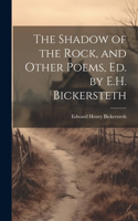 Shadow of the Rock, and Other Poems, Ed. by E.H. Bickersteth