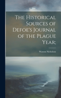 Historical Sources of Defoe's Journal of the Plague Year;