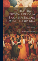 Historia De Yucatan, Desde La Època Más Remota Hasta Nuestros Dias