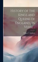 History of the Kings and Queens of England, in Verse ..