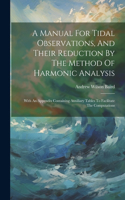 Manual For Tidal Observations, And Their Reduction By The Method Of Harmonic Analysis