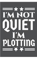 I'm Not Quiet I'm Plotting