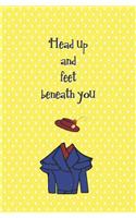 Head Up and Feet Beneath You