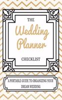 The Wedding Planner Checklist A Portable Guide To Organizing Your Dream Wedding: Wedding Planner / Notebook / Organizer / Bride to be Gift (8.5x11 - 120 pages To Plan A Perfect Wedding)