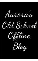 Aurora's Old School Offline Blog