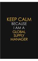 Keep Calm Because I Am A Global Supply Manager