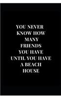 You Never Know How Many Friends You Have Until You Have A Beach House