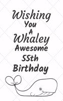 Wishing You A Whaley Awesome 55th Birthday: 55 Year Old Birthday Gift Pun Journal / Notebook / Diary / Unique Greeting Card Alternative