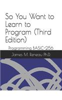 So You Want to Learn to Program (Third Edition)