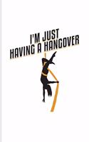 I'm Just Having a Hangover: Funny Aerial Dancing Quote Journal for Dancer, Gymnast, Acrobat, Balance & Circus Fans - 6x9 - 100 Blank Lined Pages