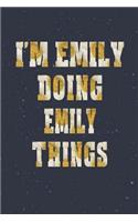 I'm Emily Doing Emily Things: First Name Funny Sayings Personalized Customized Names Women Girl Mother's Day Gift Notebook Journal