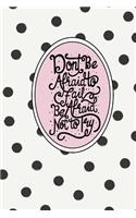Don't Be Afraid to Fail, Be Afraid Not to Try