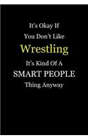 It's Okay If You Don't Like Wrestling It's Kind of a Smart People Thing Anyway