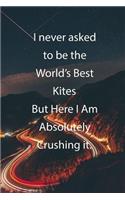 I never asked to be the World's Best Kites But Here I Am Absolutely Crushing it.: Blank Lined Notebook Journal With Awesome Car Lights, Mountains and Highway Background