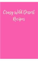 Crazy Wild Dessert Recipes