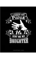 I Asked God For A Purpose He Sent Me My Daughter: Blank Sheet Music - 12 Staves(1709 Blank Sheet Music - 12 Staves)