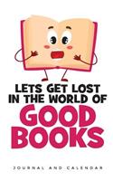 Lets Get Lost In The World Of Good Books: Blank Lined Journal With Calendar For Bookworm Lovers