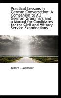 Practical Lessons in German Conversation: A Companion to All German Grammars and a Manual for Candid