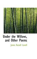 Under the Willows, and Other Poems