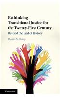 Rethinking Transitional Justice for the Twenty-First Century