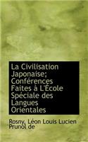La Civilisation Japonaise; Conferences Faites A L'Ecole Speciale Des Langues Orientales
