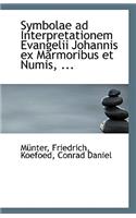 Symbolae Ad Interpretationem Evangelii Johannis Ex Marmoribus Et Numis, ...