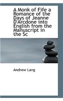 A Monk of Fife a Romance of the Days of Jeanne D'Arcdone Into English from the Manuscript in the SC