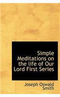 Simple Meditations on the Life of Our Lord First Series