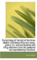 The Last Days of the Last of the Three Dibdins: Containing Fifty New Songs, Poems, &C. and One Hundr