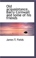 Old Acquaintance. Barry Cornwall and Some of His Friends