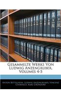 Gesammelte Werke Von Ludwig Anzengruber, Volumes 4-5