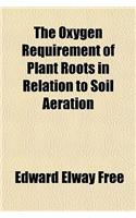 The Oxygen Requirement of Plant Roots in Relation to Soil Aeration