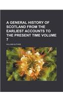 A General History of Scotland from the Earliest Accounts to the Present Time Volume 7