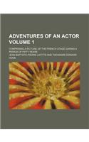 Adventures of an Actor Volume 1; Comprising a Picture of the French Stage During a Period of Fifty Years: (English)